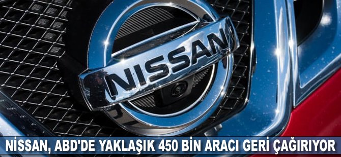 Nissan ABD'de yaklaşık 450 bin aracı geri çağırıyor