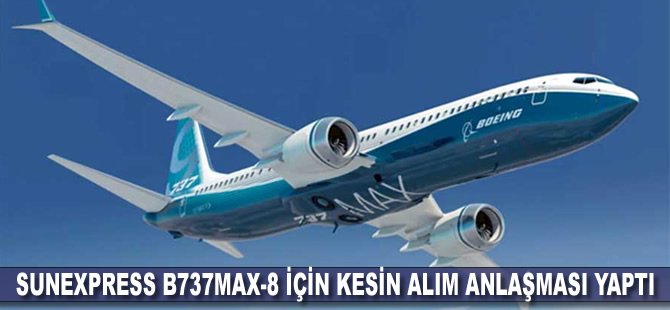 Sunexpress B737MAX-8 için kesin alım anlaşması yaptı