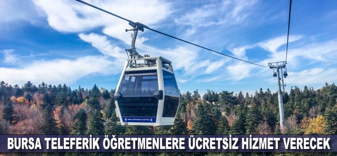 Uludağ'a çıkan teleferik öğretmenlere ücretsiz hizmet verecek