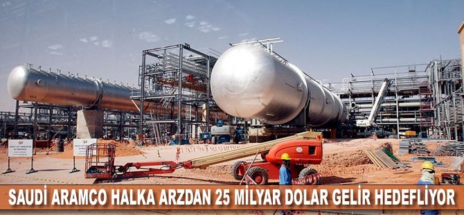 Saudi Aramco halka arzdan 25 milyar dolar gelir hedefliyor