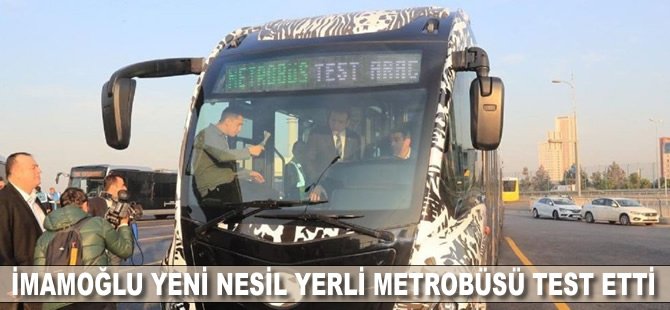 İmamoğlu yeni nesil yerli metrobüsü test etti