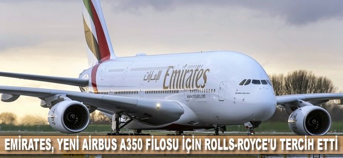 Emirates, yeni Airbus A350 filosu için Rolls-Royce'u tercih etti