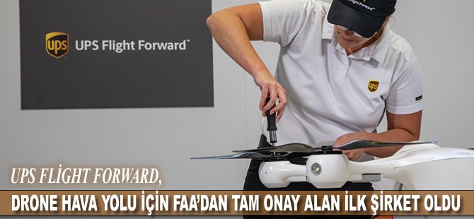 UPS Flight Forward, Drone Hava Yolu için FAA’dan tam onay alan ilk şirket oldu