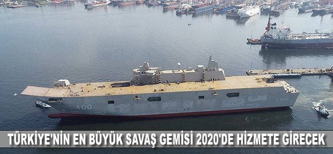 Türkiye'nin en büyük savaş gemisi 2020'de hizmete girecek