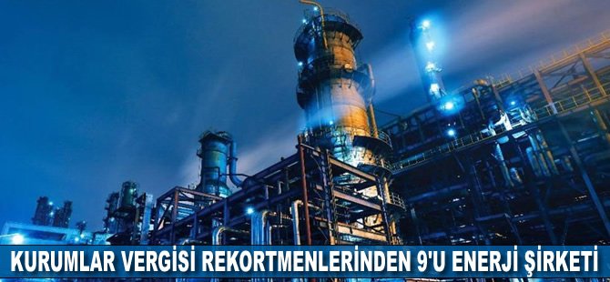 Kurumlar vergisi rekortmenlerinden 9'u enerji şirketi