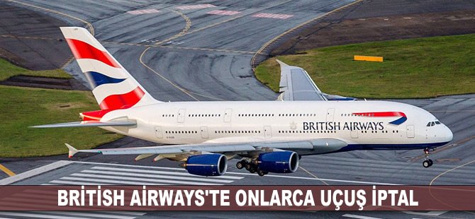 British Airways'te onlarca uçuş iptal