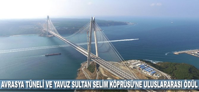 Avrasya Tüneli ve Yavuz Sultan Selim Köprüsü’ne Uluslararası Ödül