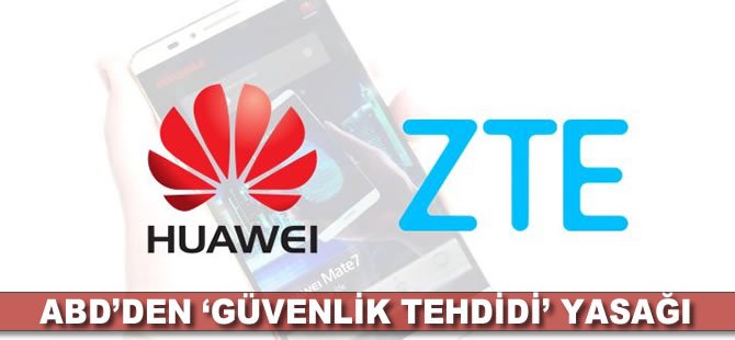 ABD Huawei ve ZTE ürünlerini 'güvenlik tehdidi' gerekçesiyle yasakladı