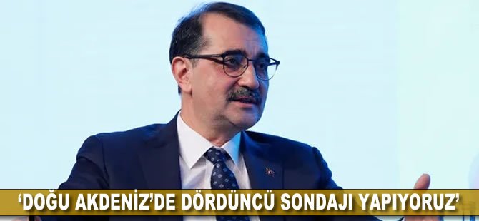 'Doğu Akdeniz'de dördüncü sondajı yapıyoruz'