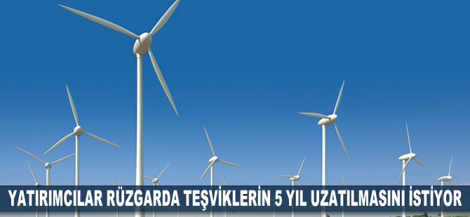 Yatırımcılar rüzgarda teşviklerin 5 yıl uzatılmasını istiyor