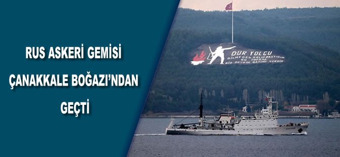 Rus askeri gemisi Çanakkale Boğazı'ndan geçti