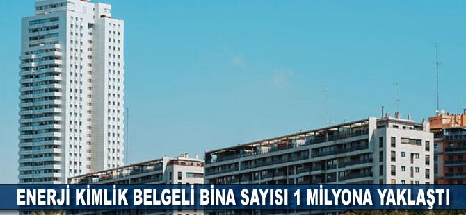 Enerji kimlik belgeli bina sayısı 1 milyona yaklaştı