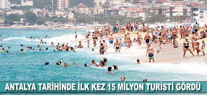 Antalya tarihinde ilk kez 15 milyon turisti gördü