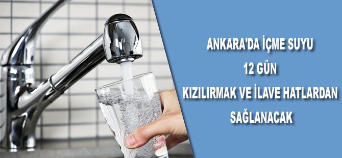 Ankara'da içme suyu 12 gün Kızılırmak ve ilave hatlardan sağlanacak