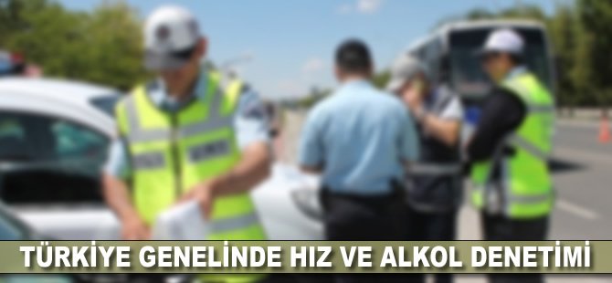 Türkiye genelinde hız ve alkol denetimi