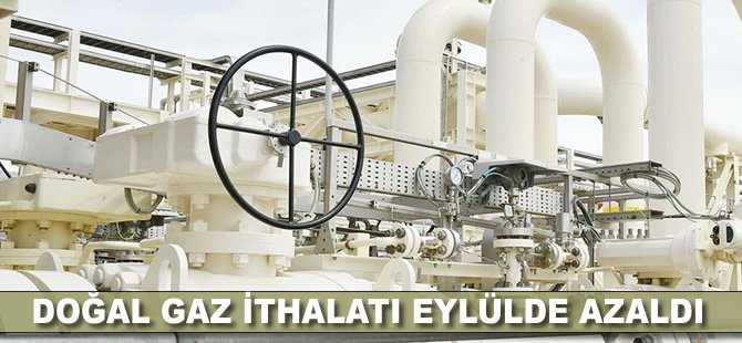 Doğal gaz ithalatı eylülde azaldı