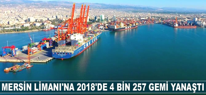 Mersin Limanı’na 2018’de 4 bin 257 gemi yanaştı