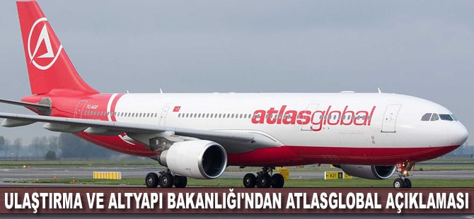 Ulaştırma ve Altyapı Bakanlığı'ndan Atlasglobal açıklaması