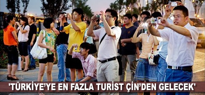 'Türkiye’ye en fazla turist Çin’den gelecek'