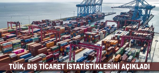 TÜİK, dış ticaret istatistiklerini açıkladı