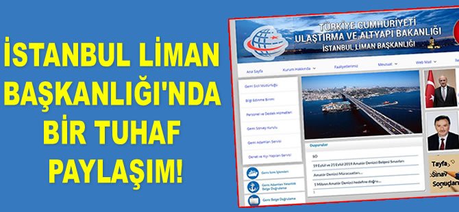 İstanbul Liman Başkanlığı'nın sitesinden yapılan tuhaf paylaşım kafaları karıştırdı