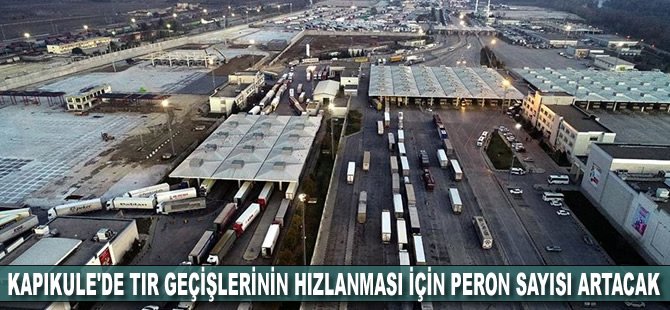 Kapıkule'de tır geçişlerinin hızlanması için peron sayısı artacak