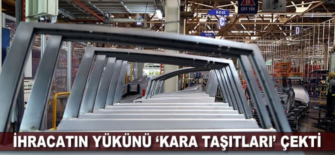 İhracatın yükünü 'kara taşıtları' çekti