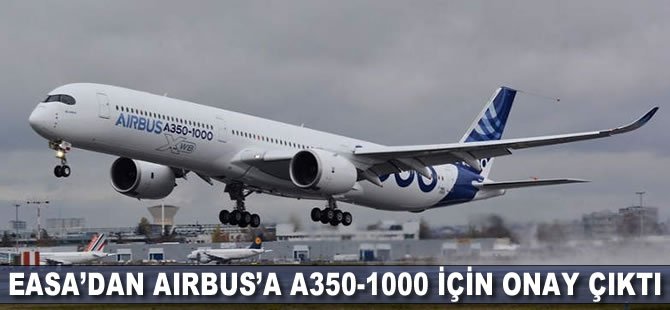 EASA'dan Airbus'a A350-1000 için onay çıktı