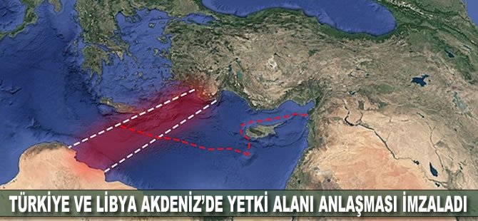 Türkiye ve Libya Akdeniz’de yetki alanı anlaşması imzaladı