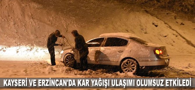 Kayseri ve Erzincan'da kar yağışı ulaşımı olumsuz etkiledi