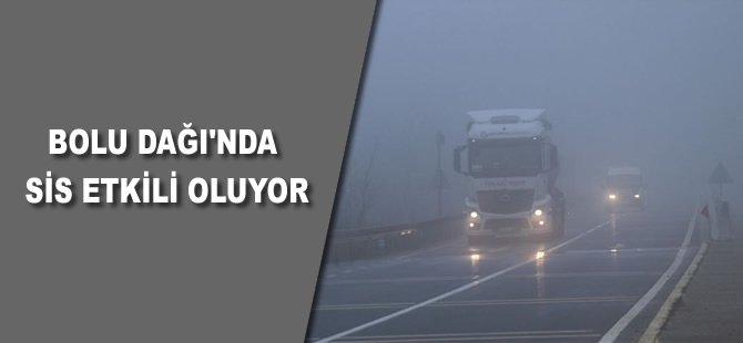 Bolu Dağı'nda sis etkili oluyor