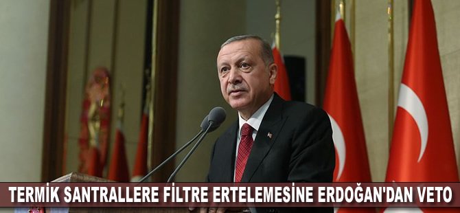 Termik santrallere filtre ertelemesine Erdoğan'dan veto