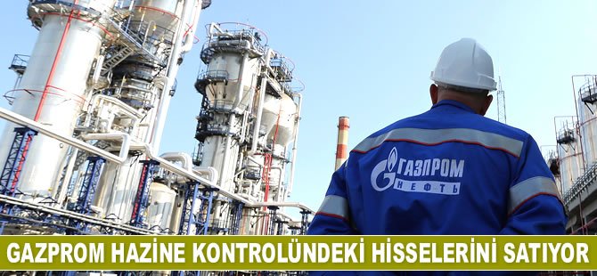 Gazprom hazine kontrolündeki hisselerini satıyor