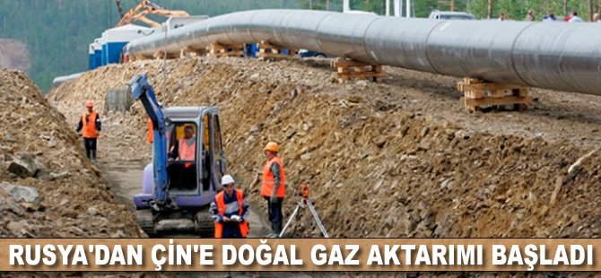 Rusya'dan Çin'e doğal gaz aktarımı başladı