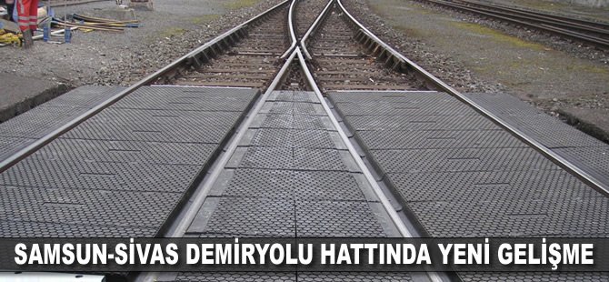 Samsun-Sivas demiryolu hattında yeni gelişme