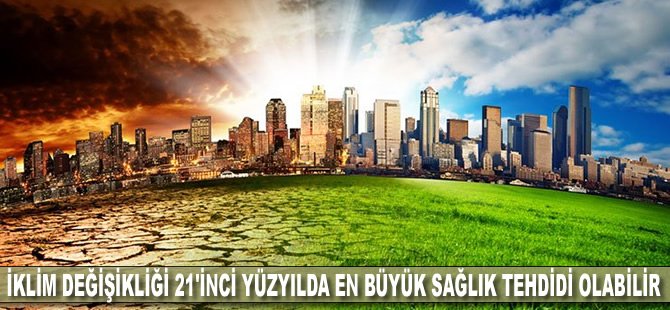 İklim değişikliği 21'inci yüzyılda en büyük sağlık tehdidi olabilir