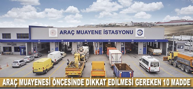 Araç muayenesi öncesinde dikkat edilmesi gereken 10 madde