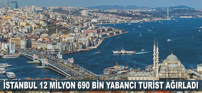 İstanbul 12 milyon 690 bin yabancı turist ağırladı