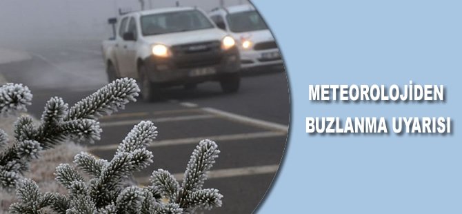 Meteorolojiden buzlanma uyarısı