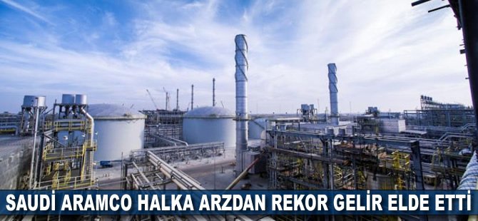 Saudi Aramco halka arzdan rekor gelir elde etti