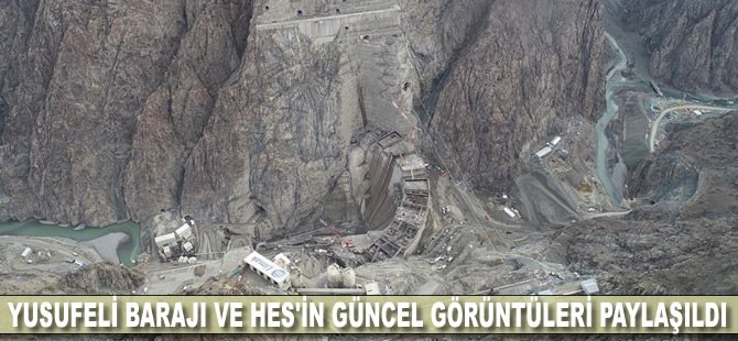 Yusufeli Barajı ve HES'in güncel görüntüleri paylaşıldı