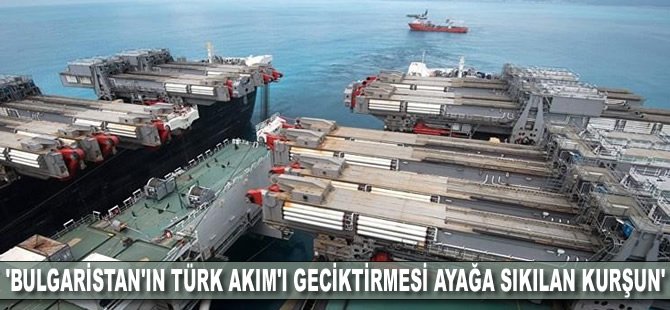 'Bulgaristan'ın Türk Akım'ı geciktirmesi ayağa sıkılan kurşun'