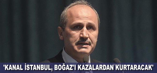 'Kanal İstanbul, Boğaz'ı kazalardan kurtaracak'