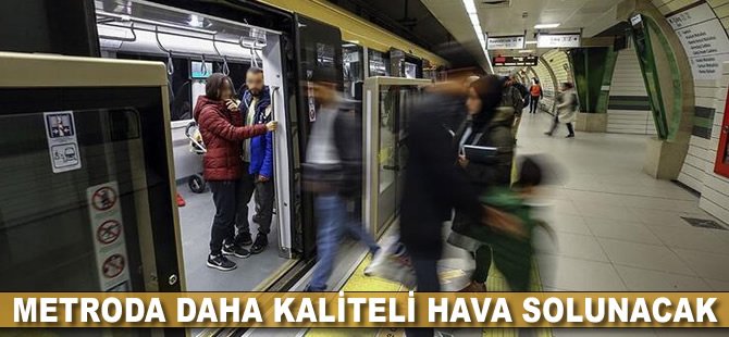 Metroda daha kaliteli hava solunacak