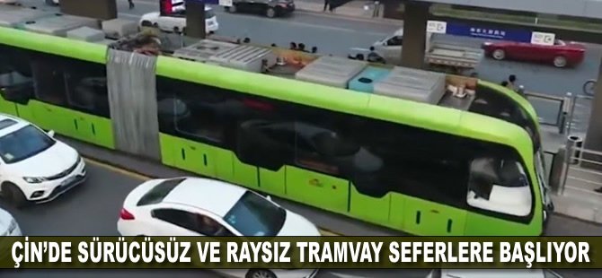 Çin’de sürücüsüz ve raysız tramvay seferlere başlıyor