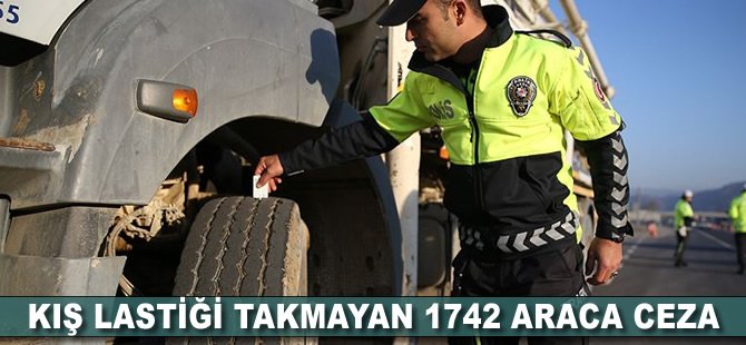 Kış lastiği takmayan 1742 araca ceza