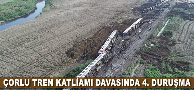 Çorlu tren katliamı davasında 4. duruşma