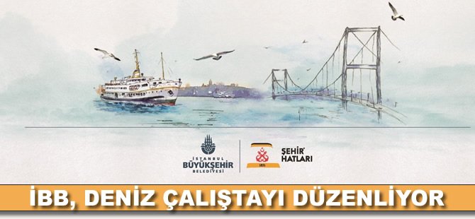 İBB, Deniz Çalıştayı düzenliyor