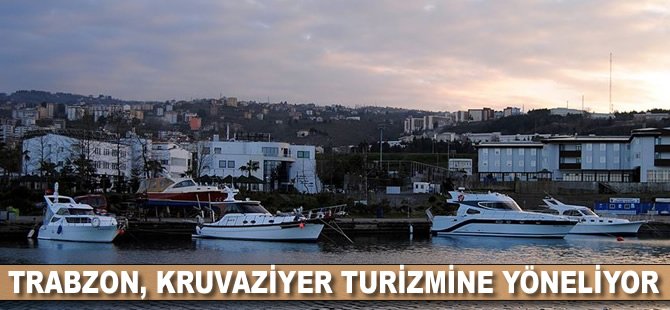 Trabzon kruvaziyer turizmine yöneliyor