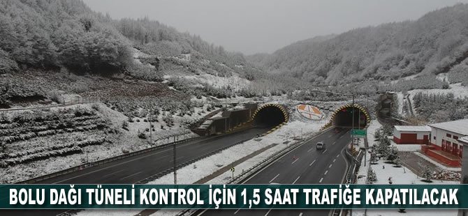 Bolu Dağı Tüneli kontrol için 1,5 saat trafiğe kapatılacak